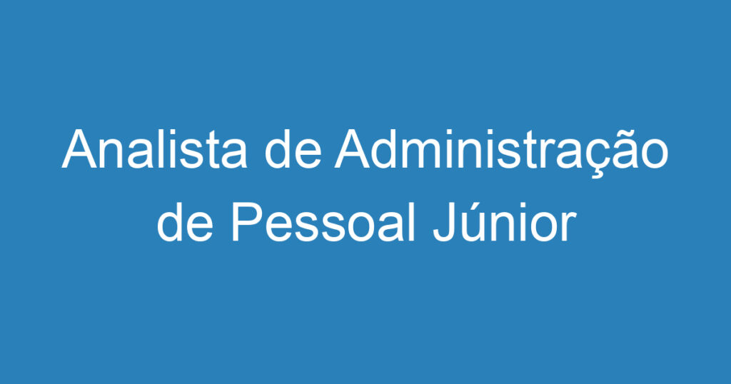 Analista de Administração de Pessoal Júnior 1