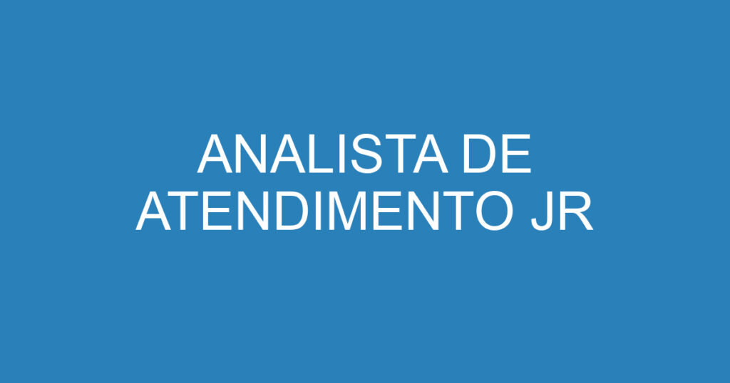 ANALISTA DE ATENDIMENTO JR 1