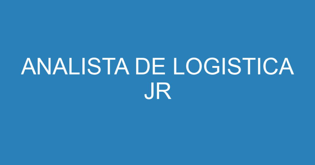 ANALISTA DE LOGISTICA JR 1