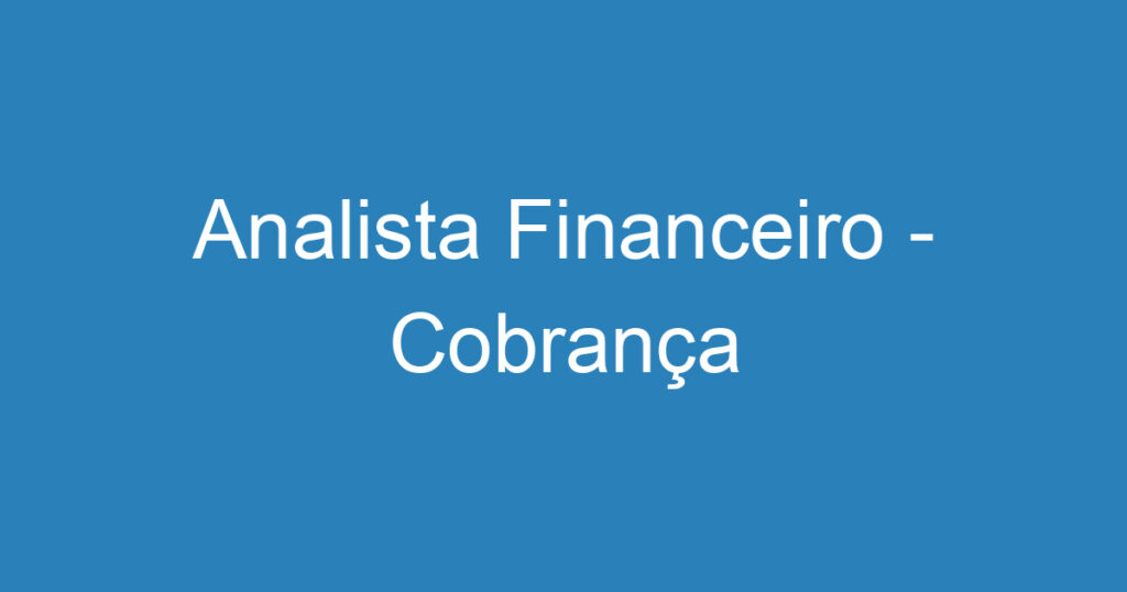 Analista Financeiro - Cobrança 1