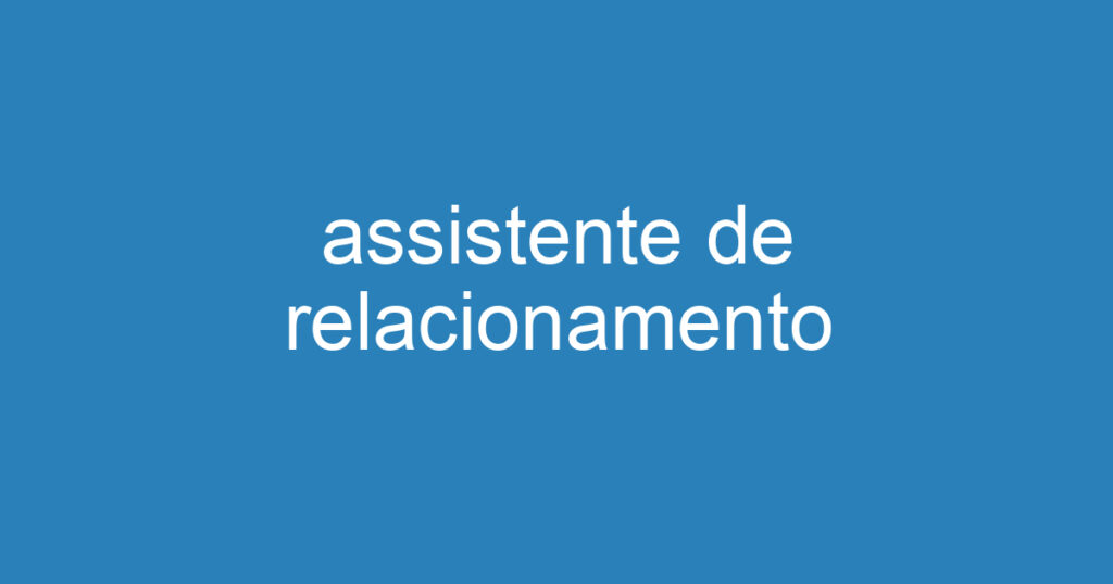 assistente de relacionamento 1