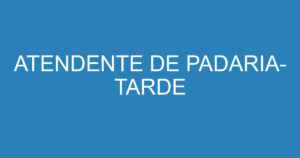 ATENDENTE DE PADARIA- TARDE 1