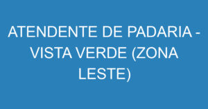 ATENDENTE DE PADARIA - VISTA VERDE (ZONA LESTE) 13