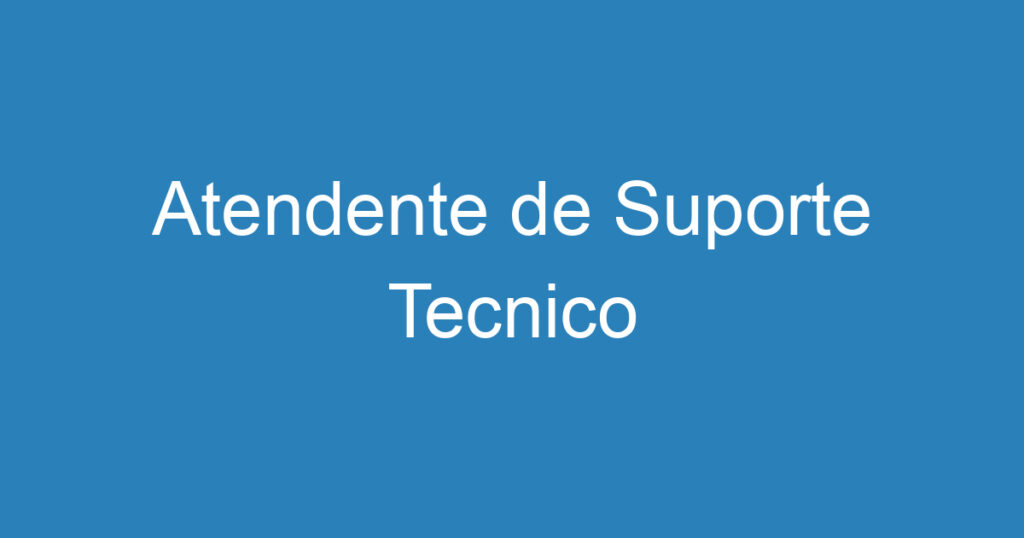 Atendente de Suporte Tecnico 1