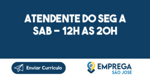 ATENDENTE DO SEG A SAB - 12H AS 20H 8