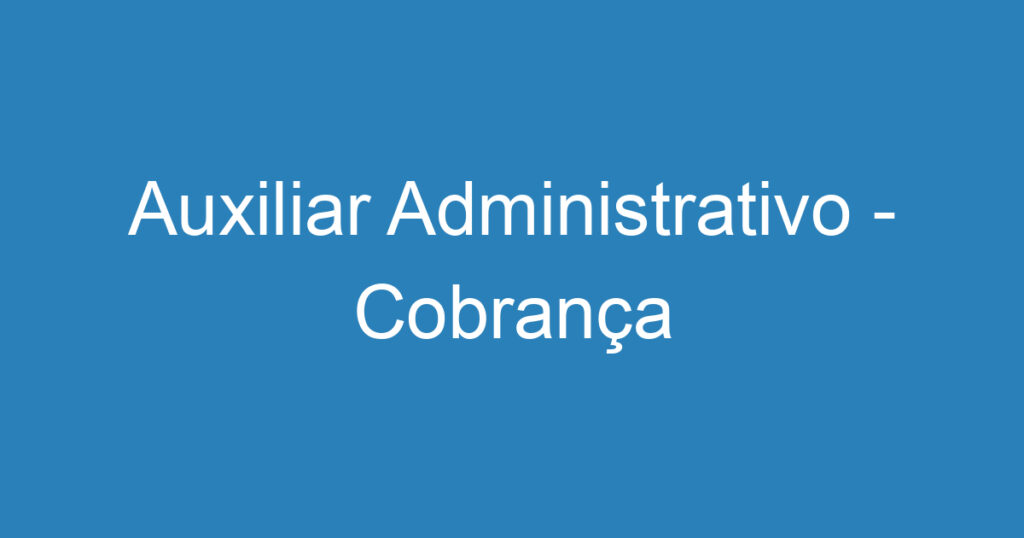 Auxiliar Administrativo - Cobrança 1