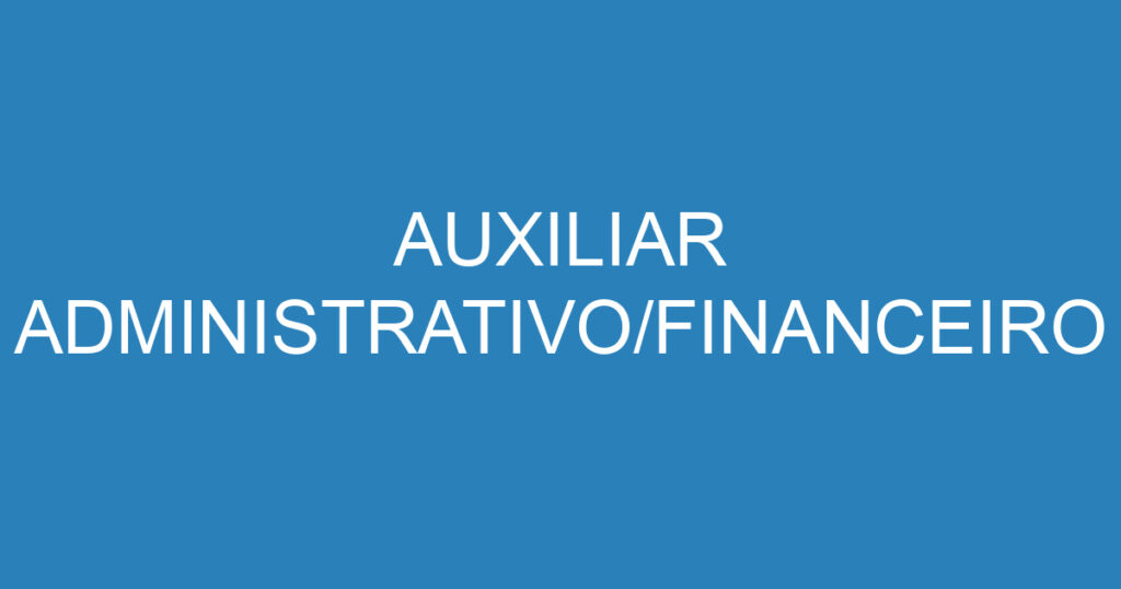 AUXILIAR ADMINISTRATIVO/FINANCEIRO 1