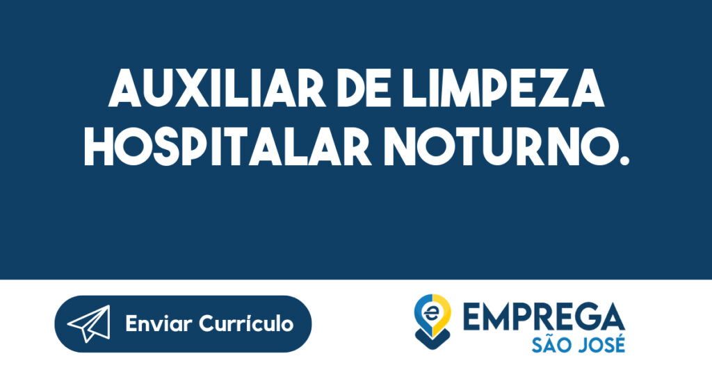 AUXILIAR DE LIMPEZA HOSPITALAR NOTURNO. 1