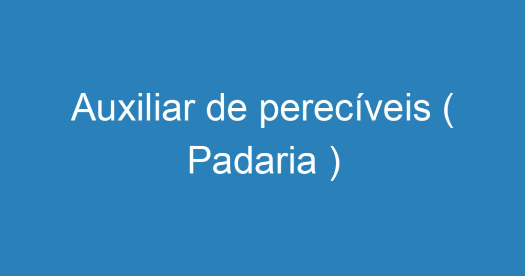 Auxiliar de perecíveis ( Padaria ) 1