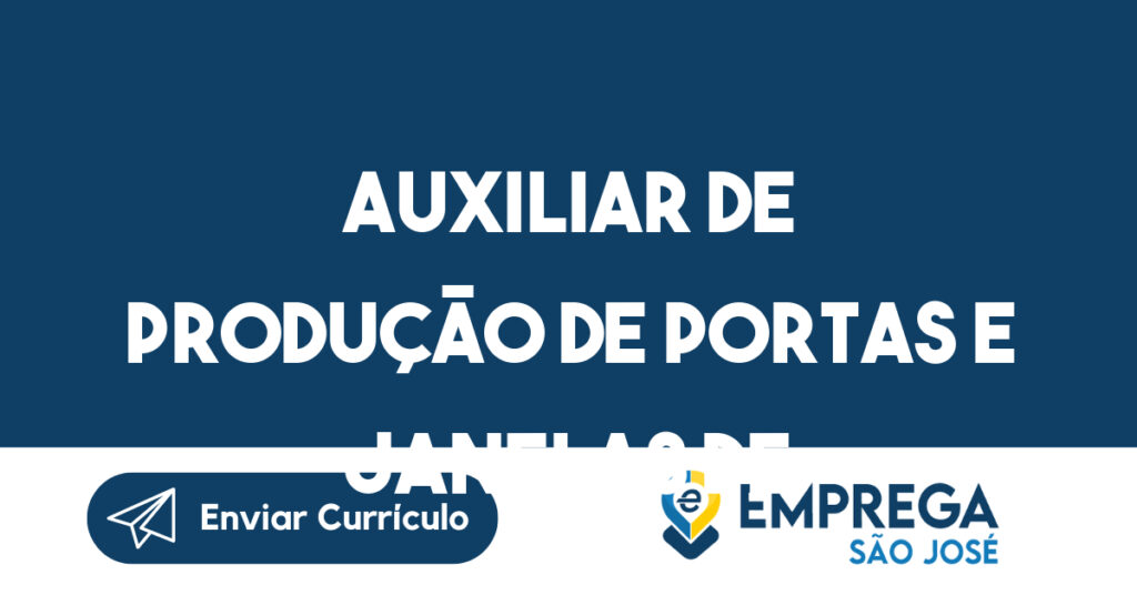 Auxiliar de produção de portas e janelas de alumínio 1