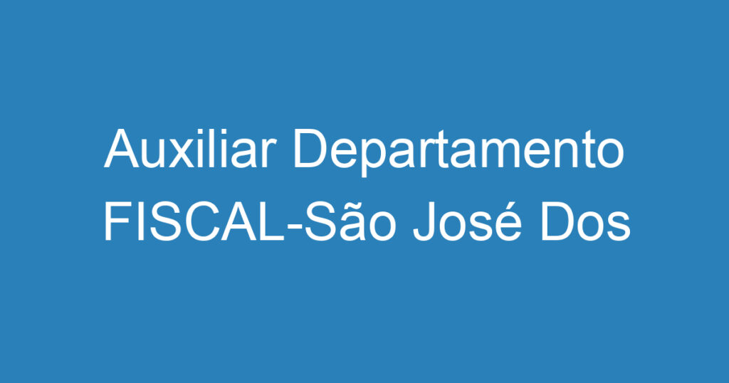 Auxiliar Departamento FISCAL-São José Dos Campos – Sp 1