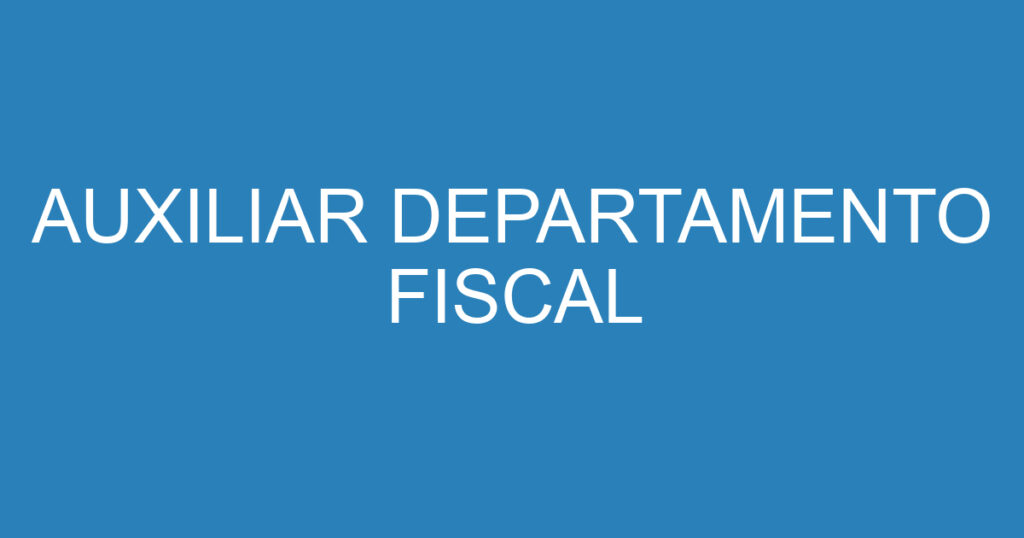 AUXILIAR DEPARTAMENTO FISCAL 1