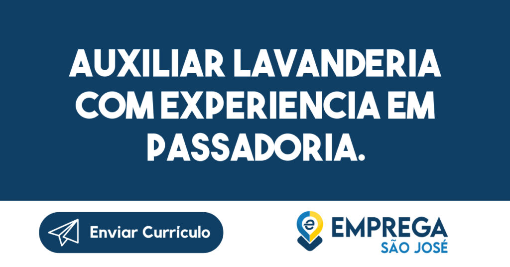 AUXILIAR LAVANDERIA COM EXPERIENCIA EM PASSADORIA. 1