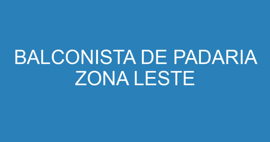 BALCONISTA DE PADARIA ZONA LESTE 1