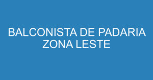 BALCONISTA DE PADARIA ZONA LESTE 11