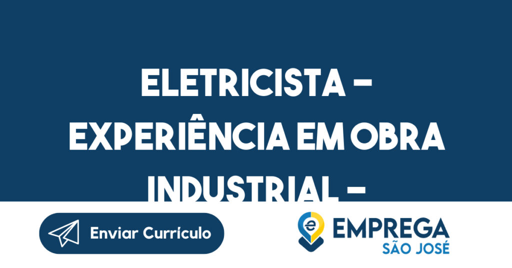 Eletricista - Experiência em obra industrial - São José dos Campos 1