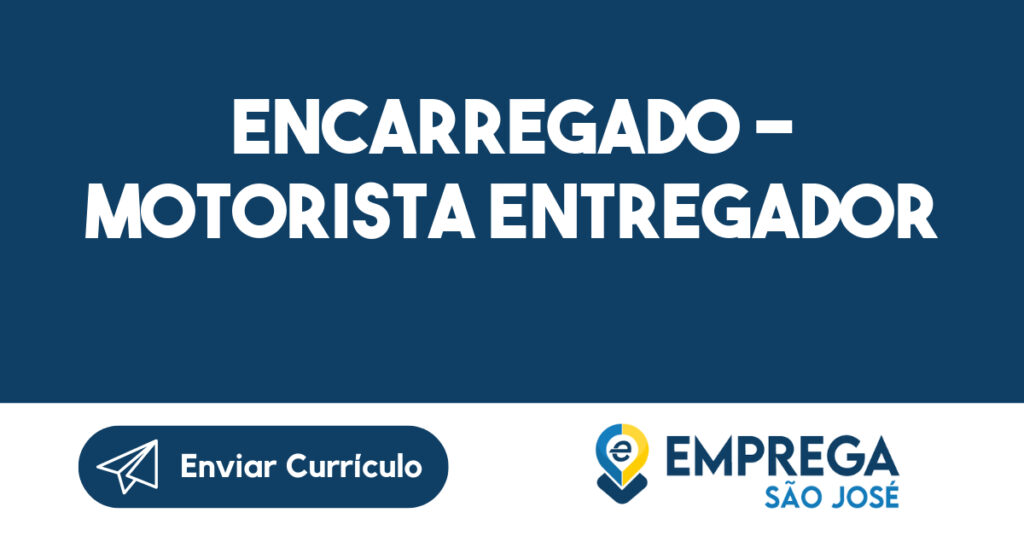 ENCARREGADO - MOTORISTA ENTREGADOR 1