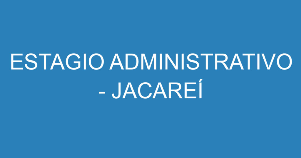 ESTAGIO ADMINISTRATIVO - JACAREÍ 1