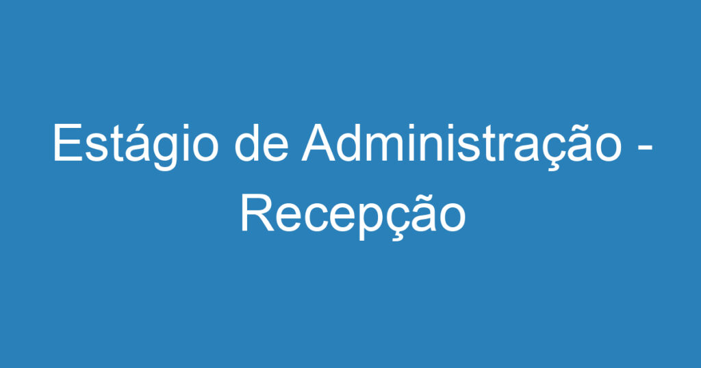 Estágio de Administração - Recepção 1