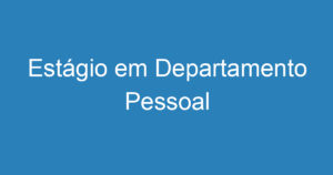 Estágio em Departamento Pessoal 13