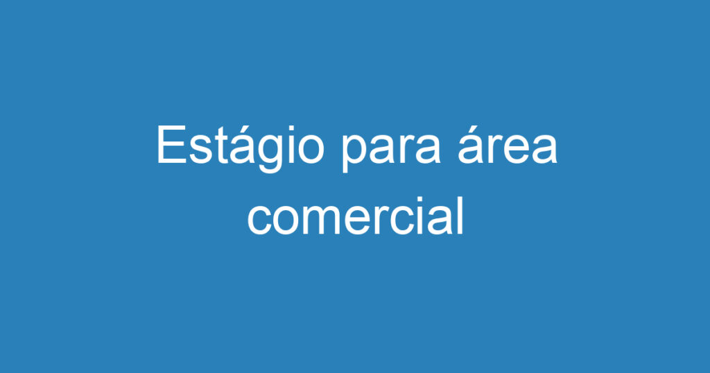 Estágio para área comercial 1