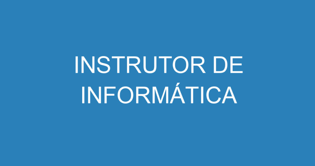 INSTRUTOR DE INFORMÁTICA 1