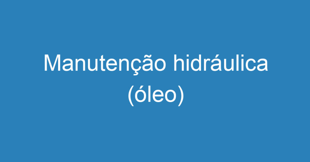 Manutenção hidráulica (óleo) 1