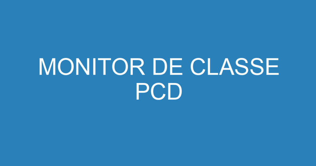 MONITOR DE CLASSE PCD 1