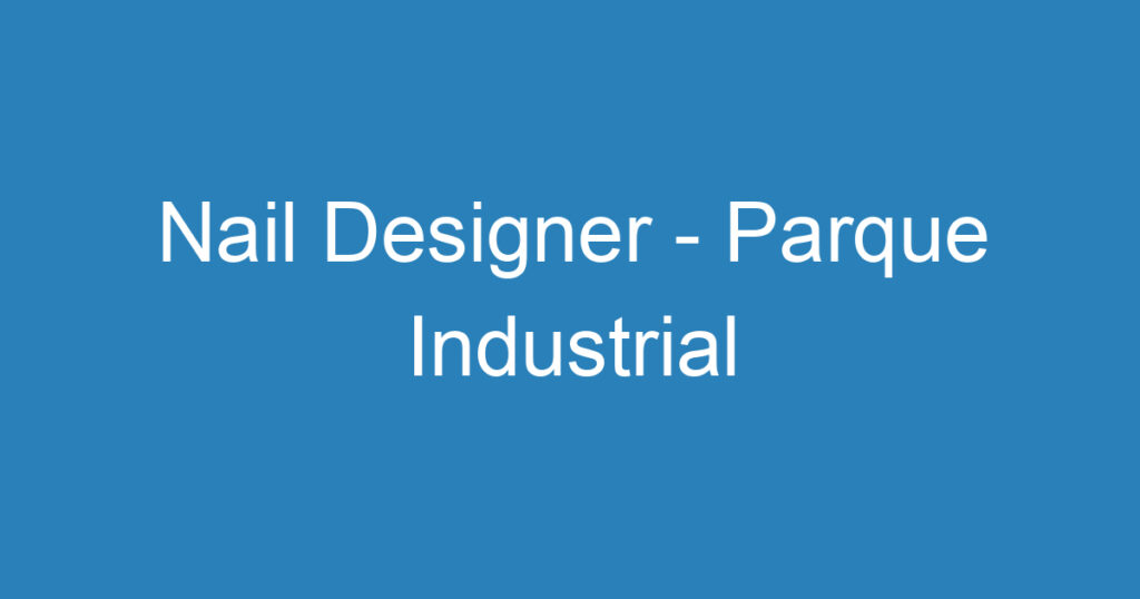 Nail Designer - Parque Industrial 1