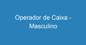 Operador de Caixa - Masculino 14