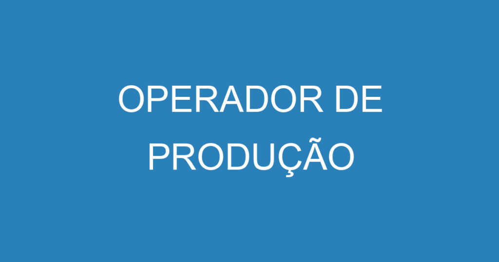 OPERADOR DE PRODUÇÃO 1