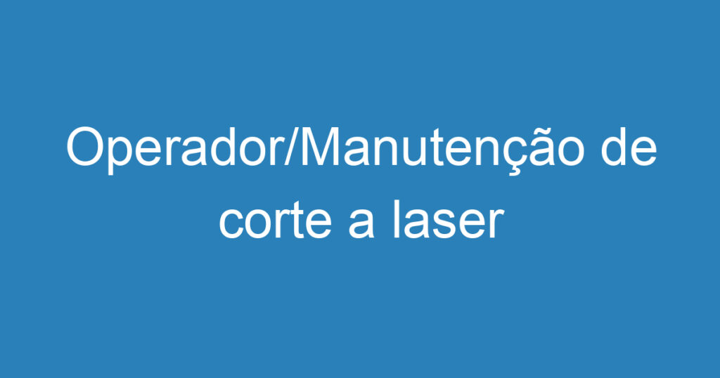 Operador/Manutenção de corte a laser 1