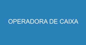 OPERADORA DE CAIXA 12