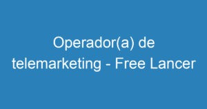Operador(a) de telemarketing - Free Lancer 2
