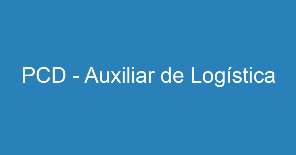 PCD - Auxiliar de Logística 1