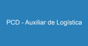 PCD - Auxiliar de Logística 8