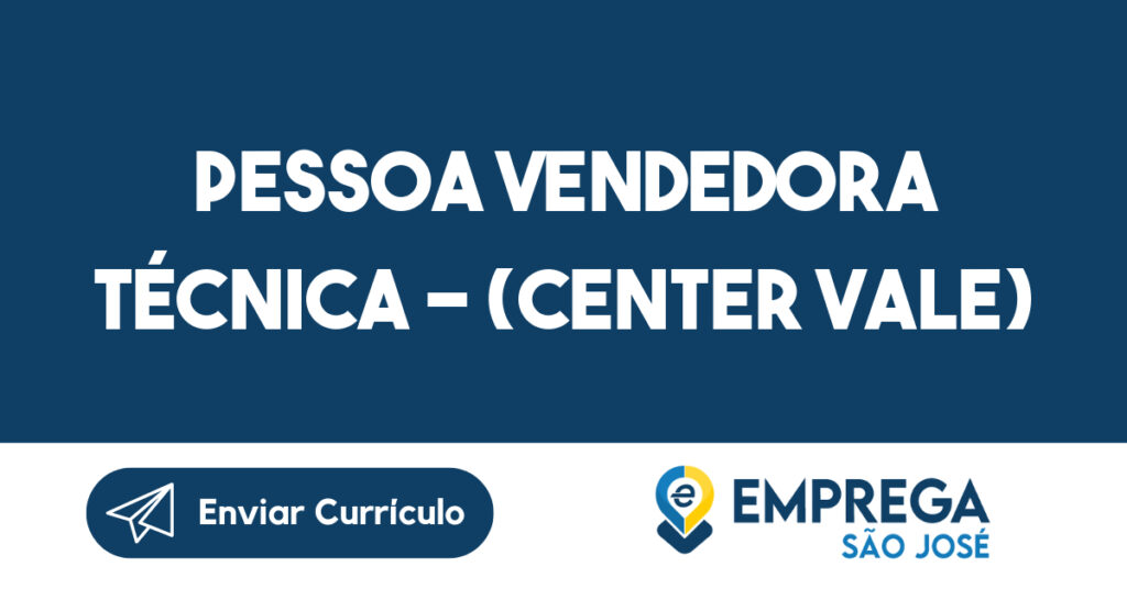 Pessoa Vendedora Técnica - (Center Vale) 1