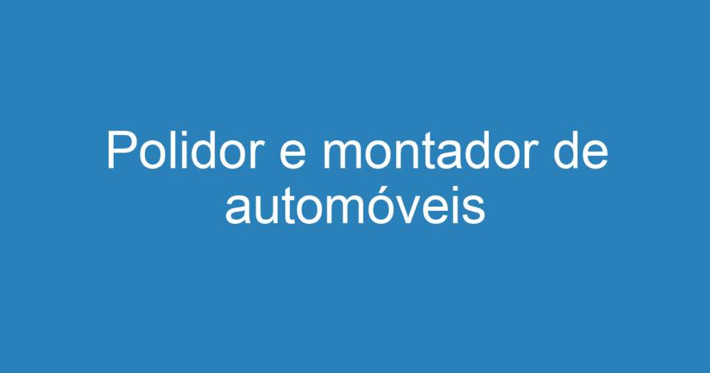 Polidor e montador de automóveis 1