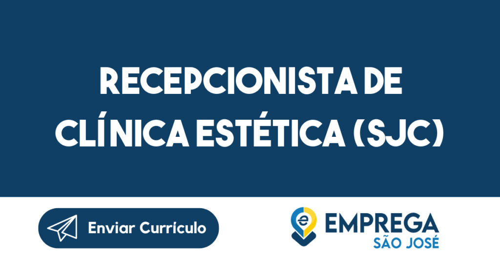 RECEPCIONISTA DE CLÍNICA ESTÉTICA (SJC) 1