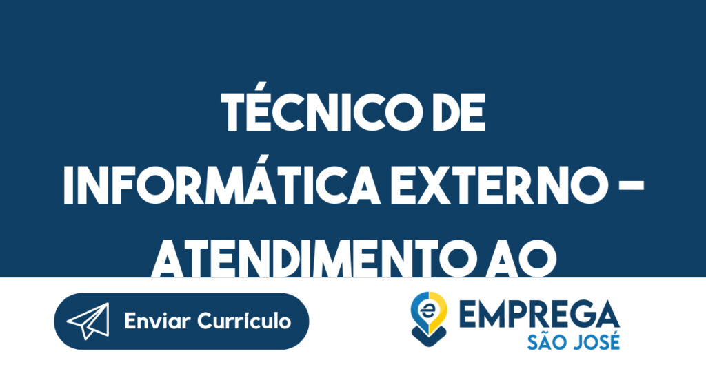 Técnico de informática EXTERNO - Atendimento ao cliente - Externo 1