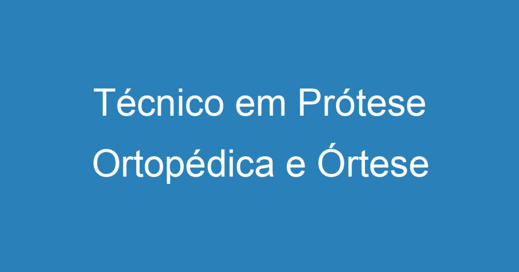 Técnico em Prótese Ortopédica e Órtese 1