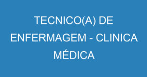 TECNICO(A) DE ENFERMAGEM - CLINICA MÉDICA 1