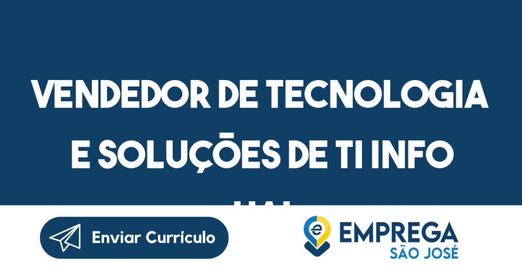 Vendedor de Tecnologia e Soluções de TI Info Uai-São José dos Campos - SP 1