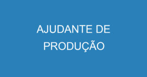 AJUDANTE DE PRODUÇÃO 14