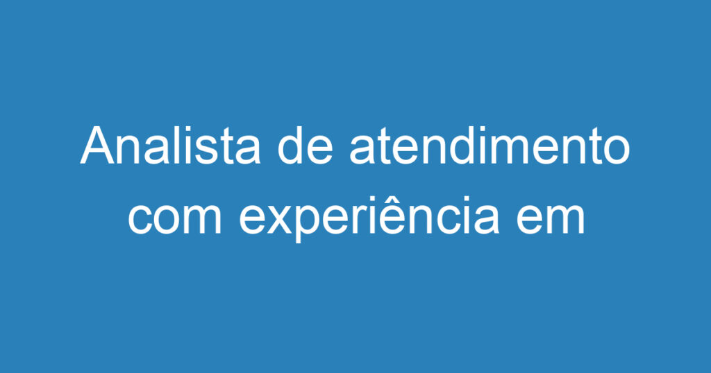 Analista de atendimento com experiência em vendas de produtos financeiros, e prospecção de novos clientes por telefone 1