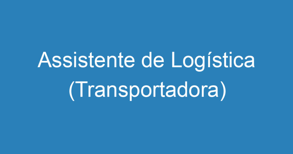 Assistente de Logística (Transportadora) 1