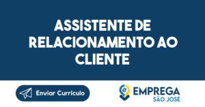 ASSISTENTE DE RELACIONAMENTO AO CLIENTE 5