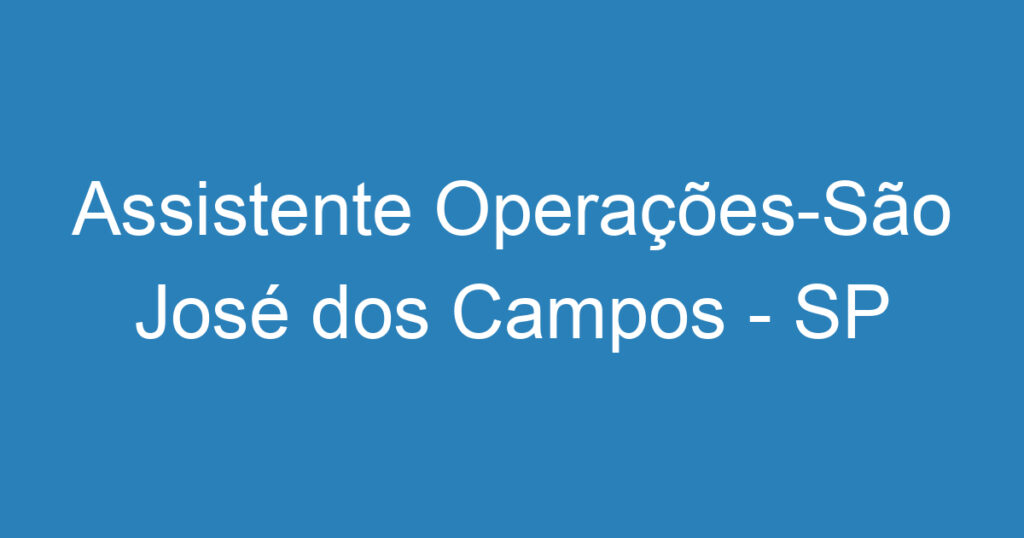 Assistente Operações-São José dos Campos - SP 1