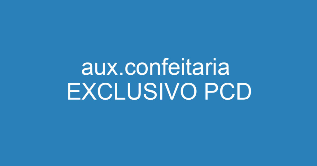 aux.confeitaria EXCLUSIVO PCD 1