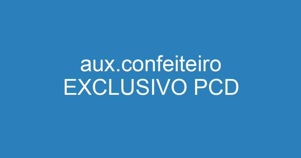 aux.confeiteiro EXCLUSIVO PCD 1